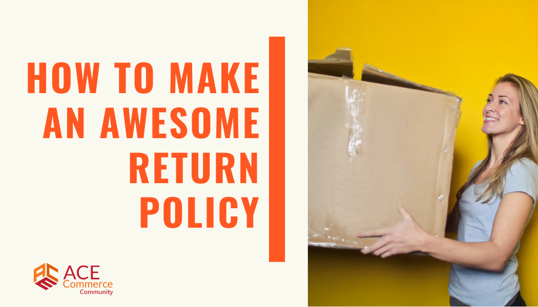 How to Make an Awesome Return Policy Your Customers Expected