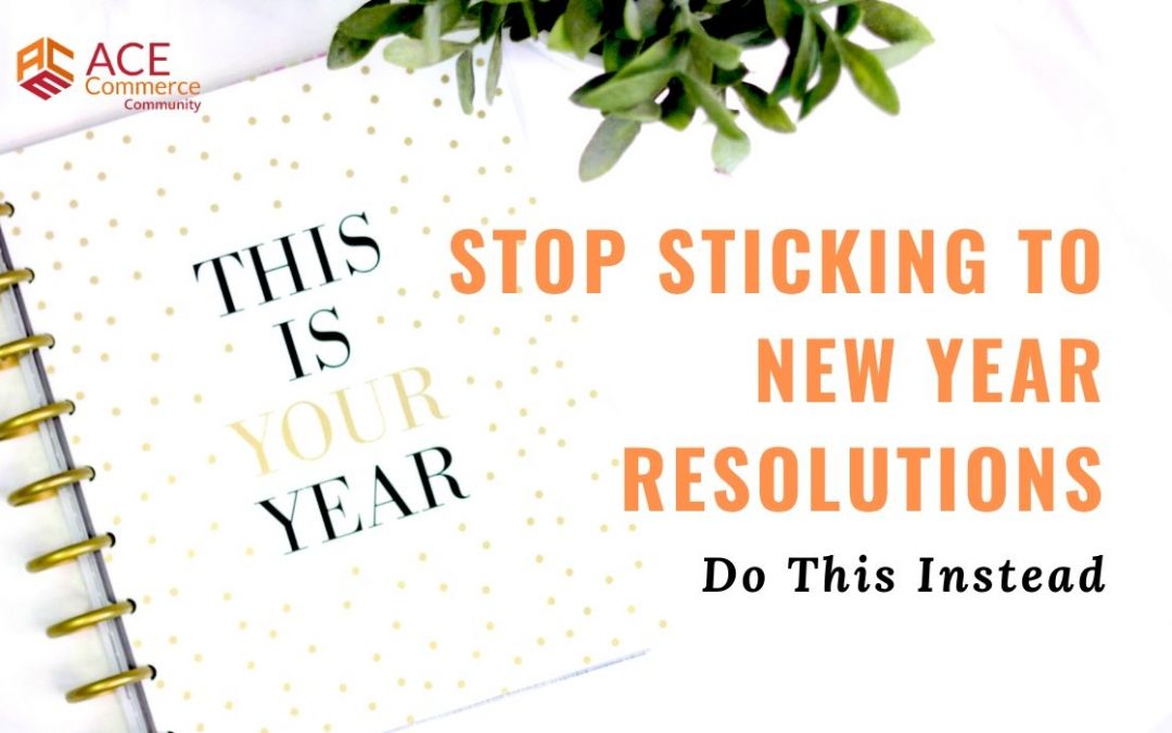 Stop Sticking to New Year Resolutions, Start Doing These